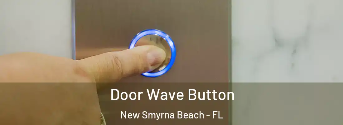  Door Wave Button New Smyrna Beach - FL
