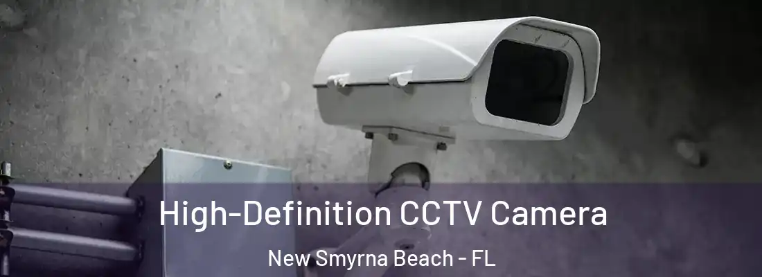  High-Definition CCTV Camera New Smyrna Beach - FL