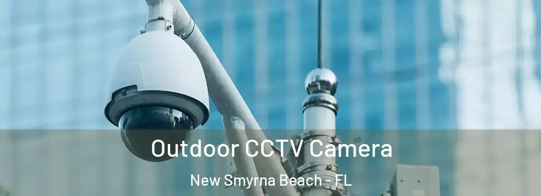  Outdoor CCTV Camera New Smyrna Beach - FL