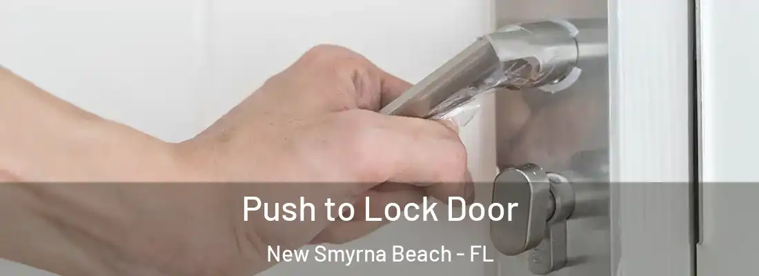  Push to Lock Door New Smyrna Beach - FL