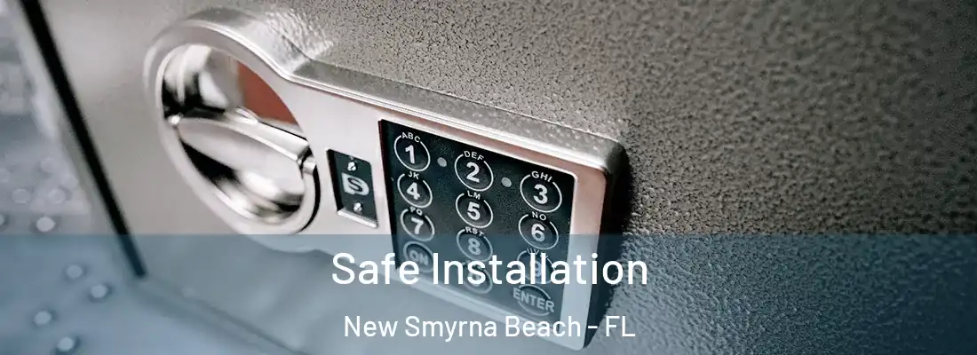  Safe Installation New Smyrna Beach - FL